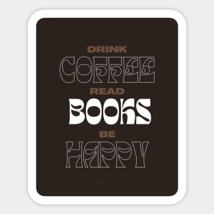 Drink Coffee Read Books Be Happy.. Sticker